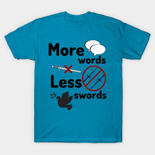 More words less swords T-Shirt by OnuM2018